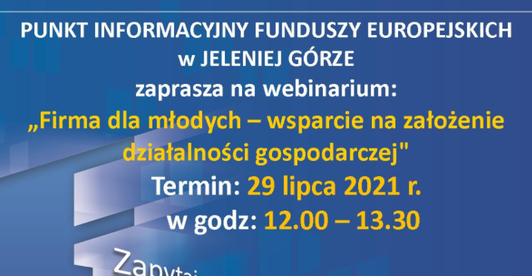 Punkt Informacyjny Funduszy Europejskich w Jeleniej Górze zaprasza na webinarium pt. „Firma dla młodych – wsparcie na założenie działalności gospodarczej"– 29.07.2021 r. w godz. 12:00-13:30