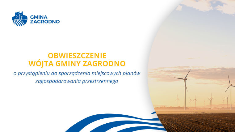 OBWIESZCZENIE WÓJTA GMINY ZAGRODNO o przystąpieniu do sporządzenia miejscowych planów zagospodarowania przestrzennego