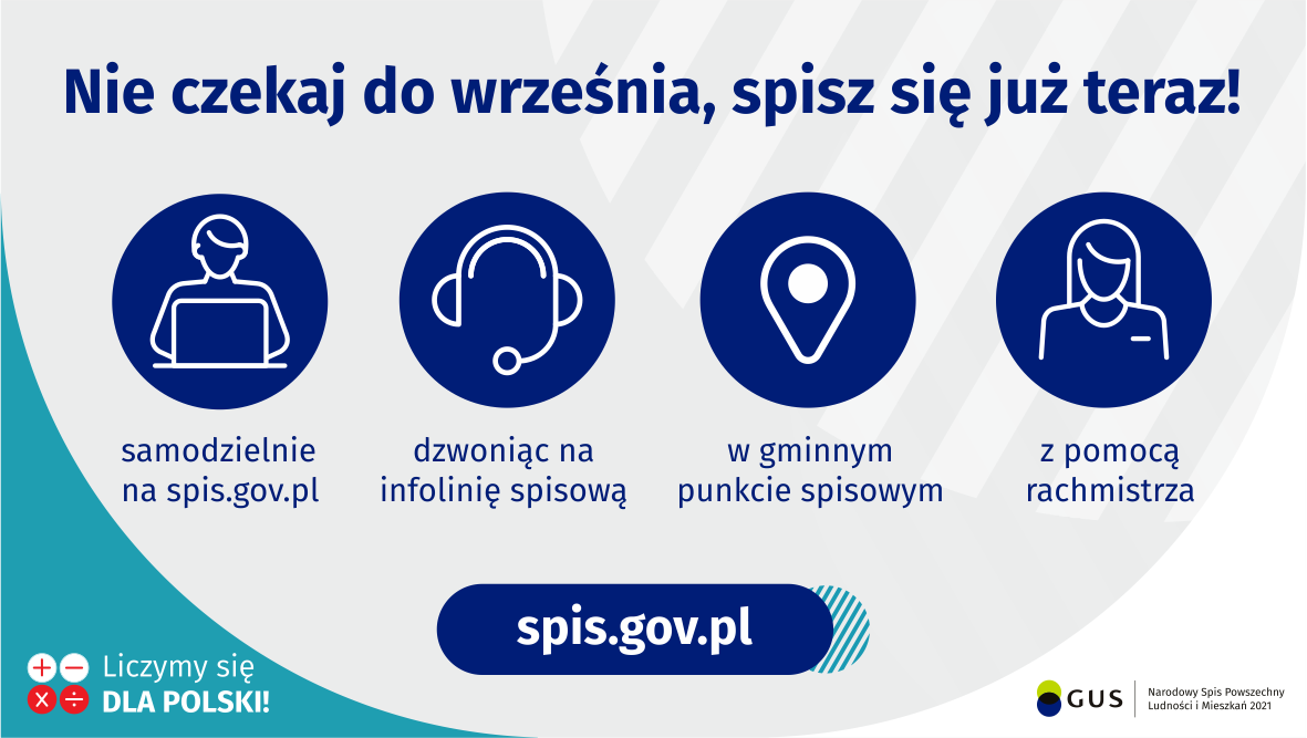 Nie czekaj do września, spisz się już teraz! samodzielnie na gov.pl, dzwoniąc na infolinię spisową, w gminnym ośrodku spisowym lub z pomocą rachmistrza