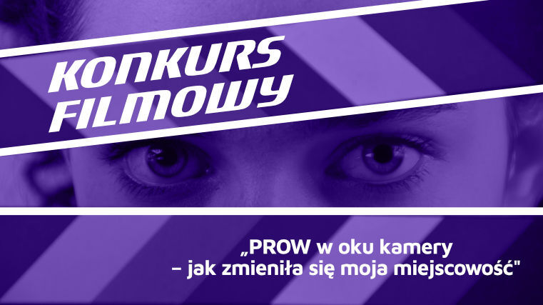 KONKURS FILMOWY „PROW w oku kamery – jak zmieniła się moja miejscowość"