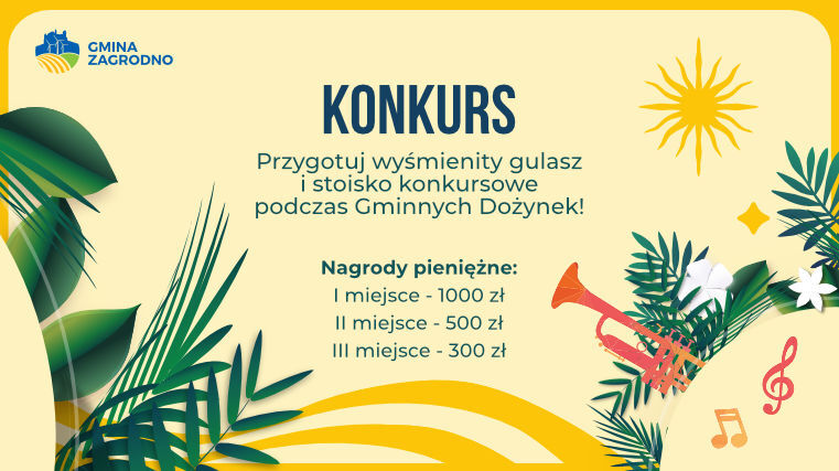 przygotuj wyśmienity gulasz i stoisko konkursowe podczas gminnych dożynek. NAGRODY PIENIĘŻNE: 1 miejsce 1000 zł 2 miejsce 500 zł 3 miejsce 300 zł