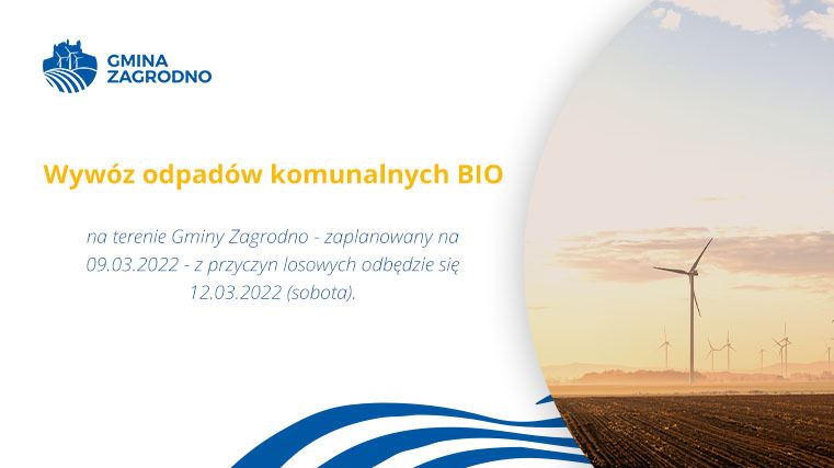 Wywóz odpadów komunalnych BIO na terenie Gminy Zagrodno - zaplanowany na 09.03.2022 - z przyczyn losowych odbędzie się 12.03.2022 (sobota).