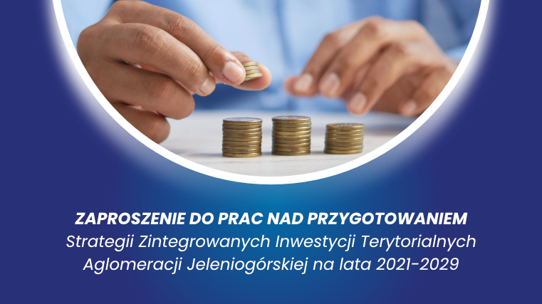 zaproszenie do prac nad przygotowaniem Strategii ZIT AJ na lata 2021-2029 skierowane do partnerów gospodarczych i społecznych oraz podmiotów reprezentujących społeczeństwo obywatelskie z obszaru gmin objętych instrumentem terytorialnym ZIT AJ.