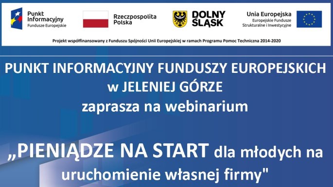 Punkt Informacyjny Funduszy Europejskich w Jeleniej Górze zaprasza na webinarium pt. „PIENIĄDZE NA START dla młodych na uruchomienie własnej firmy"