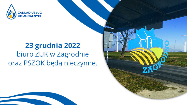 23 grudnia 2022 biuro ZUK w Zagrodnie oraz PSZOK będą nieczynne.