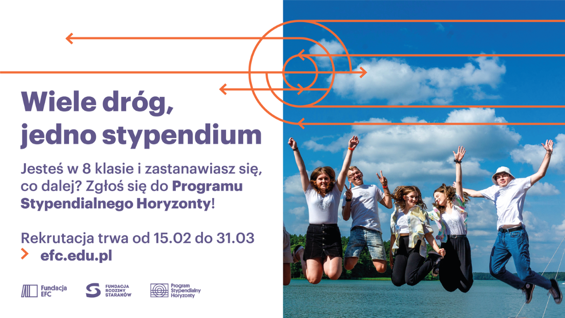 wiele dróg, jedno stypendium. Jesteś w 8 klasie i zastanawiasz się co dalej? Zgłoś się do Programu Stypendialnego Horyzonty! Rekrutacja trwa od 15.02 do 31.03 - efc.edu.pl