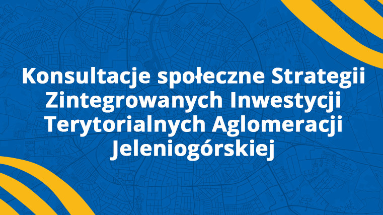 Konsultacje społeczne Strategii Zintegrowanych Inwestycji Terytorialnych Aglomeracji Jeleniogórskiej