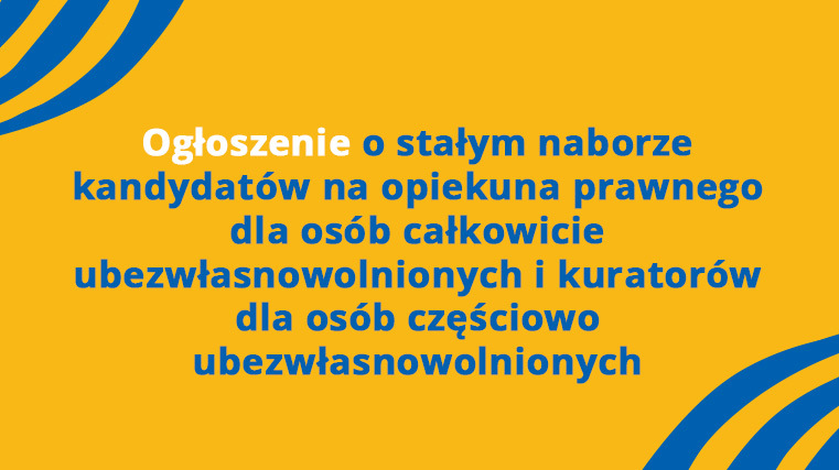 Ogłoszenie o stałym naborze kandydatów na opiekuna prawnego dla osób całkowicie ubezwłasnowolnionych i kuratorów dla osób częściowo ubezwłasnowolnionych
